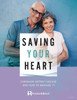 Saving Your Heart : Coronary Artery Disease And How To Manage It