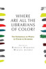 Where Are All The Librarians Of Color? : The Experiences Of People Of Color In Academia