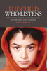 The Child Who Listens : One Woman, One Boy And The Miracles That Brought Them Together