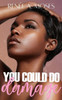 You Could Do Damage
