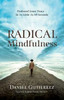 Radical Mindfulness : Profound Inner Peace In As Little As 60 Seconds