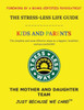 The Stress-Less Life Guide Kids And Parents : The Simplest And Most Effective Steps To A Happier, Healthier, And Successful Life!