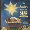 The Savior Under The Star : Advent Edition: A Bible Story About Jesus' Birth