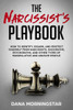 The Narcissist'S Playbook: How To Identify, Disarm, And Protect Yourself From Narcissists, Sociopaths, Psychopaths, And Other Types Of Manipulati