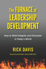 The Furnace Of Leadership Development: How To Mold Integrity And Character In Today'S World