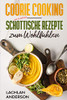Coorie Cooking - Schottische Rezepte zum Wohlfühlen: Schottlands Küche mit Coorie Rezepten (mit Farbfotos) (German Edition)