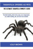 Tarantula Spiders As Pets : Tarantula Breeding, Where To Buy, Types, Care, Temperament, Cost, Health, Handling, Diet, And Much More Included! The Ultimate Tarantula Owner'S Guide
