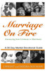 Marriage On Fire - Journeying From Ceremony To Matrimony : A 30-Day Marital Devotional Guide