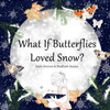 What If Butterflies Loved Snow?