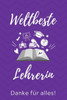 Weltbeste Lehrerin Danke Für Alles! : A5 Punktiert Geschenkidee Für Lehrer Erzieher - Abschiedsgeschenk Grundschule - Klassengeschenk - Dankeschön - Lehrerplaner - Buch Zum Schulabschluss