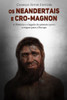 Os Neandertais E Cro-Magnon : A História E O Legado Do Primeiro Povo A Migrar Para A Europa