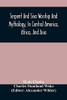 Serpent And Siva Worship And Mythology, In Central America, Africa, And Asia. And The Origin Of Serpent Worship. Two Treatises