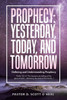 Prophecy: Yesterday, Today, And Tomorrow: Defining And Understanding Prophecy