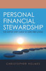 Personal Financial Stewardship : The Step-By-Step Guide To Debt-Free Living