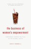 The Business Of Women'S Empowerment : Corporate Gender Politics In The Global South