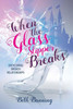 When The Glass Slipper Breaks : Overcoming Broken Relationships