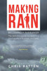Making Rain : Becoming A Rainmaker The Definitive Guide To Improving Your Results In Business And Sales