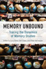 Memory Unbound : Tracing The Dynamics Of Memory Studies