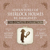 The Adventures Of Sherlock Holmes Re-Imagined The Complete Collection