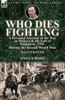 Who Dies Fighting : A Personal Account Of The War In Malaya & The Fall Of Singapore, 1942, During The Second World War