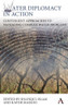 Water Diplomacy In Action : Contingent Approaches To Managing Complex Water Problems