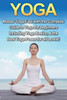 Yoga : Master Yoga Fast With The Complete Guide To Yoga For Beginners; Including Yoga Basics And The Best Yoga Poses For All Levels!