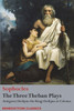 The Three Theban Plays : Antigone; Oedipus The King; Oedipus At Colonus