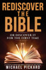 Rediscover The Bible : Or Discover It For The First Time