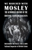 We Marched With Mosley : The Authorised History Of The British Union Of Fascists