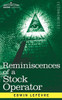 Reminiscences Of A Stock Operator : The Story Of Jesse Livermore, Wall Street'S Legendary Investor