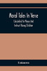 Moral Tales In Verse: Calculated To Please And Instruct Young Children