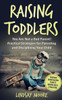 Raising Toddlers : You Are Not A Bad Parent! Practical Strategies For Parenting And Disciplining Your Child