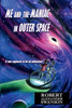 Me And The Maniac In Outer Space : It Was Supposed To Be An Adventure!