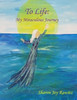 To Life : My Miraculous Journey