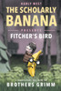 The Scholarly Banana Presents Fitcher'S Bird : A Classic Fairy Tale From The Brothers Grimm