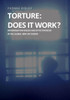 Torture - Does It Work ? Interrogation Issues And Effectiveness In The Global War On Terror