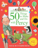 50 Things To Make And Do With Percy: Packed With Fun Things To Do - For All The Family! (Percy The Park Keeper)