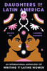 Daughters Of Latin America: An International Anthology Of Writing By Latine Women