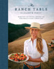 The Ranch Table: Recipes From A Year Of Harvests, Celebrations, And Family Dinners On A Historic California Ranch