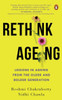 Rethink Ageing: Lessons In Ageing From The Older And Bolder Generation
