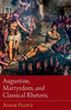 Augustine, Martyrdom, And Classical Rhetoric