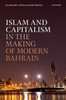 Islam And Capitalism In The Making Of Modern Bahrain