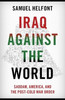 Iraq Against The World: Saddam, America, And The Post-Cold War Order