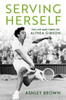 Serving Herself: The Life And Times Of Althea Gibson