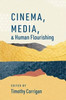 Cinema, Media, And Human Flourishing (The Humanities And Human Flourishing)