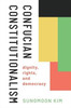 Confucian Constitutionalism: Dignity, Rights, And Democracy