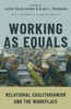Working As Equals: Relational Egalitarianism And The Workplace