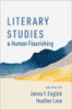 Literary Studies And Human Flourishing (The Humanities And Human Flourishing)