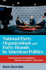 National Party Organizations And Party Brands In American Politics: The Democratic And Republican National Committees, 1912-2016