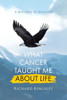 What Cancer Taught Me About Life: A Blessing In Disguise